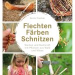 Natur-Werkbuch "Flechten, Färben, Schnitzen"